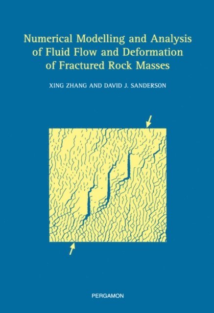 D.J. Sanderson, Xing Zhang - Numerical Modelling and Analysis of Fluid Flow and Deformation of Fractured Rock Masses, E-bok