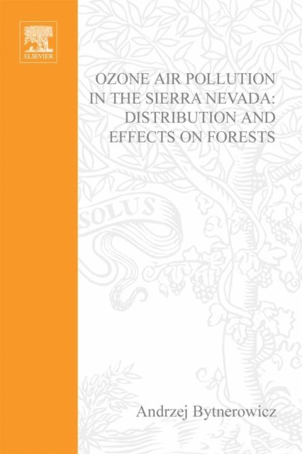 Michael Arbaugh, R. Alonso, A. Bytnerowicz - Ozone Air Pollution in the Sierra Nevada - Distribution and Effects on Forests, E-bok