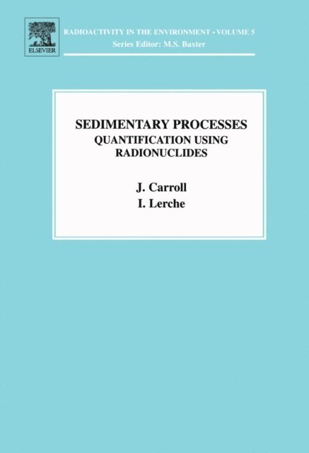 I. Lerche, J. Carroll - Sedimentary Processes: Quantification Using Radionuclides, E-bok