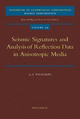 I. Tsvankin - Seismic Signatures and Analysis of Reflection Data in Anisotropic Media, E-bok