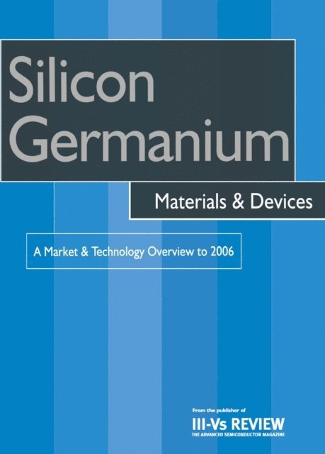 R. Szweda - Silicon Germanium Materials and Devices - A Market and Technology Overview to 2006, E-bok