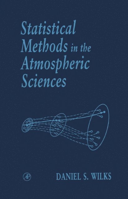 Daniel S. Wilks - Statistical Methods in the Atmospheric Sciences, E-bok