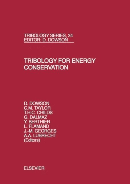C.M. Taylor, A A Lubrecht, J.M. Georges, Y. Berthier, P.R.N. Childs, D. Dowson, G. Dalmaz, L. Flamand - Tribology for Energy Conservation, E-bok