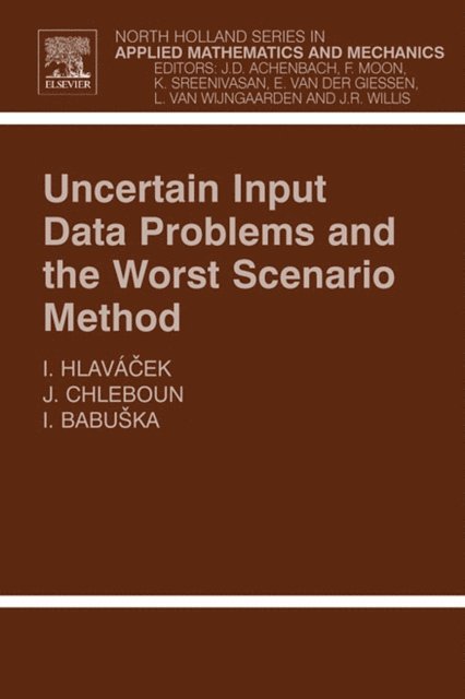 Ivo Babuska, Jan Chleboun, Ivan Hlavacek - Uncertain Input Data Problems and the Worst Scenario Method, E-bok