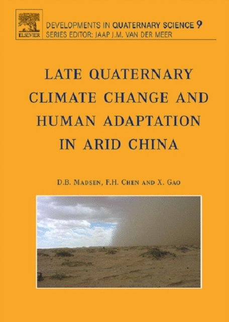 X. Gao, F. Chen, D.B. Madsen - Late Quaternary Climate Change and Human Adaptation in Arid China, E-bok
