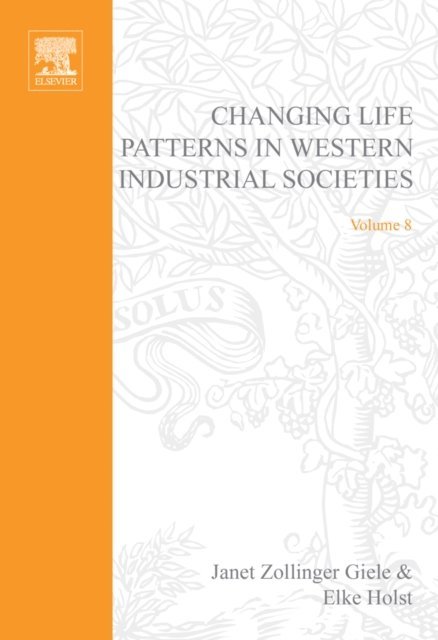 Elke Holst, Janet Zollinger Giele - Changing Life Patterns in Western Industrial Societies, E-bok