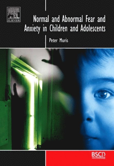 Peter Muris - Normal and Abnormal Fear and Anxiety in Children and Adolescents, E-bok