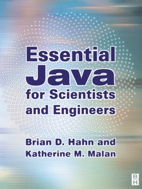 Katherine M. Malan, Brian H. Hahn - ESSENTIAL JAVA FOR SCIENTISTS AND ENGINEERS, E-bok