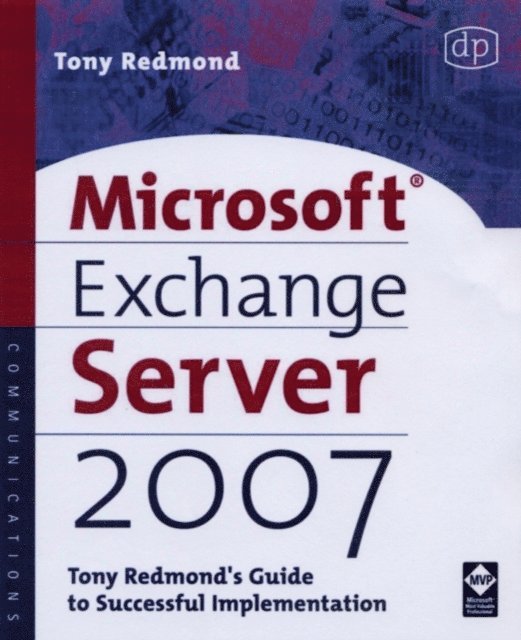 Tony Redmond - Microsoft Exchange Server 2007: Tony Redmond's Guide to Successful Implementation, E-bok