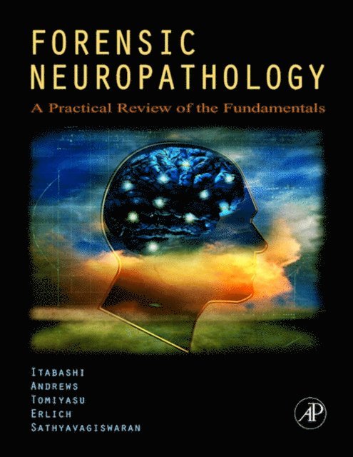 Lakshmanan Sathyavagiswaran, Stephanie S. Erlich MD, Uwamie Tomiyasu MD, John M. Andrews MD, Hideo H. Itabashi MD - Forensic Neuropathology, E-bok