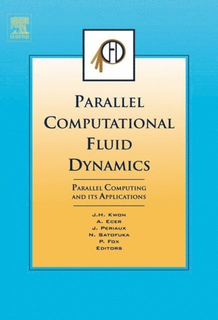 A. Ecer, N. Satofuka, Pat Fox, Jacques Periaux, Jang-Hyuk Kwon - Parallel Computational Fluid Dynamics 2006, E-bok
