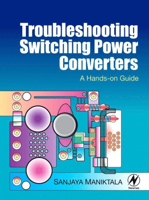 Sanjaya Maniktala - Troubleshooting Switching Power Converters, E-bok