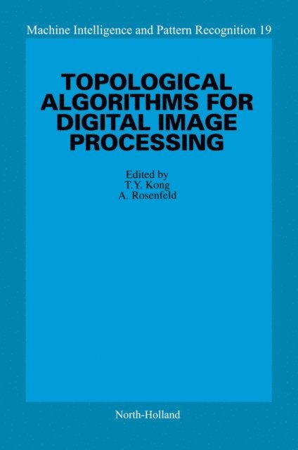 A. Rosenfeld, T.Y. Kong - Topological Algorithms for Digital Image Processing, E-bok