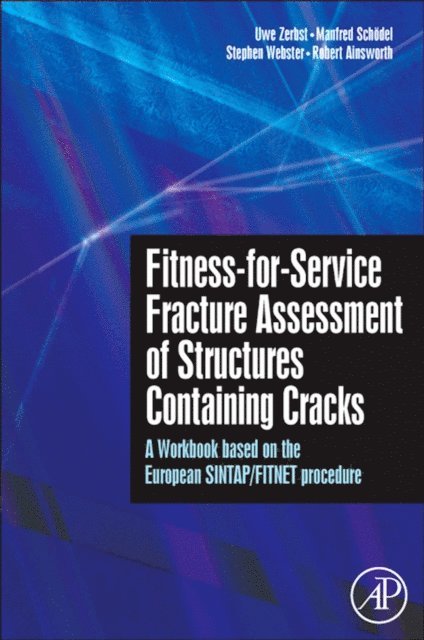 Robert Ainsworth, Stephen Webster, Manfred Schodel, Uwe Zerbst - Fitness-for-Service Fracture Assessment of Structures Containing Cracks, E-bok