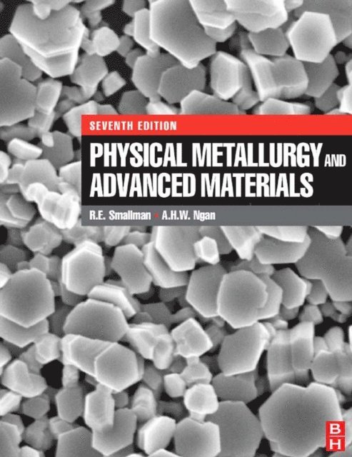 A.H.W. Ngan, R. E. Smallman - Physical Metallurgy and Advanced Materials, E-bok