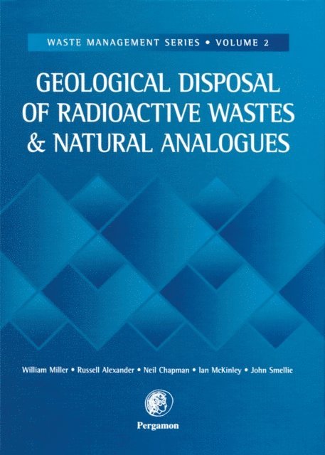 J.A.T. Smellie, John C McKinley, N. Chapman, R. Alexander, W. Miller - Geological Disposal of Radioactive Wastes and Natural Analogues, E-bok