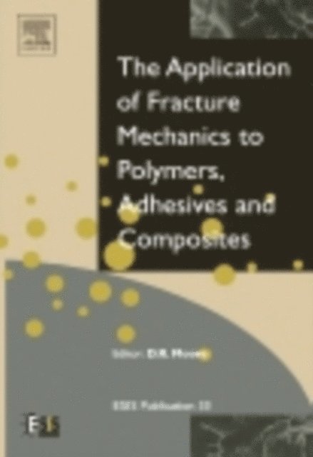 D R Moore - Application of Fracture Mechanics to Polymers, Adhesives and Composites, E-bok