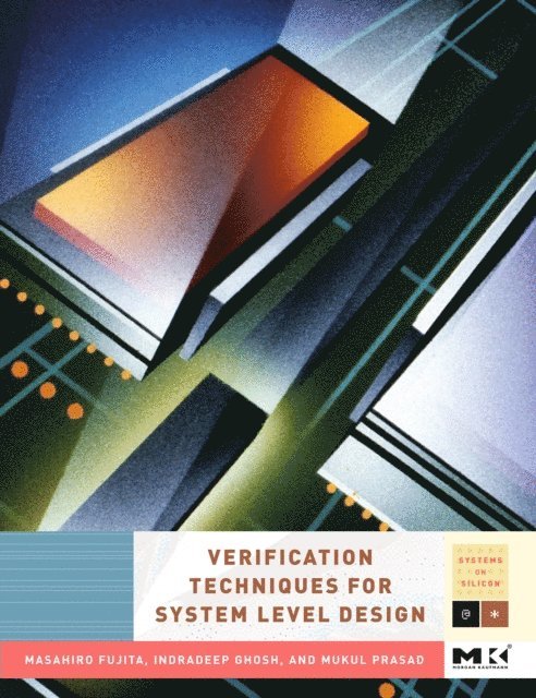 Mukul Prasad, Indradeep Ghosh, Masahiro Fujita - Verification Techniques for System-Level Design, E-bok