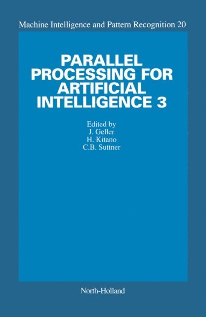 C.B. Suttner, H. Kitano, J. Geller - Parallel Processing for Artificial Intelligence 3, E-bok