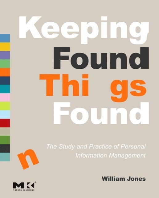 William Jones - Keeping Found Things Found: The Study and Practice of Personal Information Management, E-bok