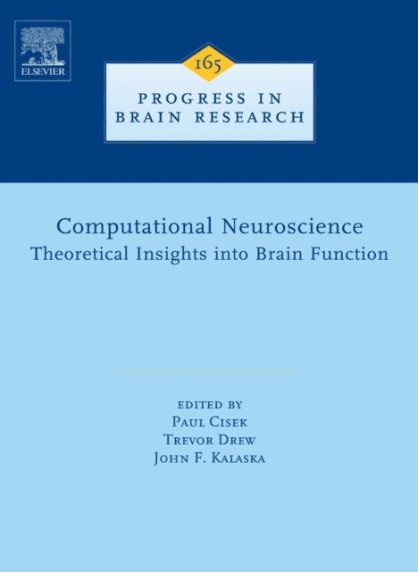 John Kalaska, Trevor Drew, Paul Cisek - Computational Neuroscience: Theoretical Insights into Brain Function, E-bok