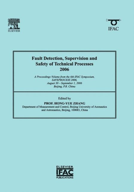 Hong-Yue Zhang - Fault Detection, Supervision and Safety of Technical Processes 2006, E-bok