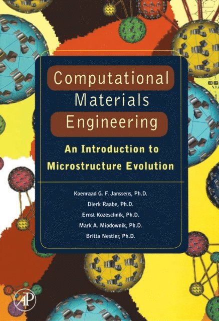 Britta Nestler, Mark A Miodownik, Ernest Kozeschnik, Dierk Raabe, Koenraad George Frans Janssens - Computational Materials Engineering, E-bok