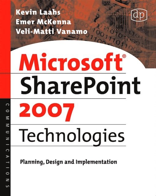 Veli-Matti Vanamo, Emer McKenna, Kevin Laahs - Microsoft SharePoint 2007 Technologies, E-bok