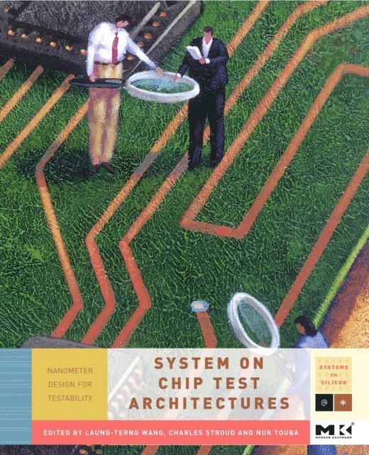 Nur A. Touba, Charles E. Stroud, Laung-Terng Wang - System-on-Chip Test Architectures, E-bok