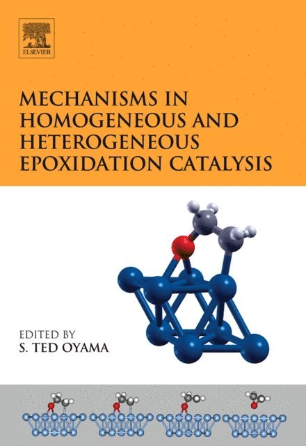 S. Ted Oyama - Mechanisms in Homogeneous and Heterogeneous Epoxidation Catalysis, E-bok