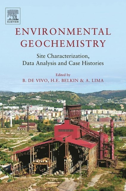 Annamaria Lima, Harvey Belkin, Benedetto DeVivo - Environmental Geochemistry: Site Characterization, Data Analysis and Case Histories, E-bok