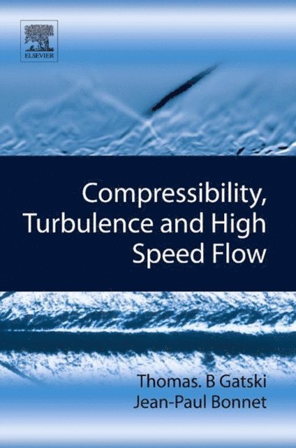 Jean-Paul Bonnet, Thomas B. Gatski - Compressibility, Turbulence and High Speed Flow, E-bok