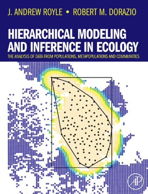 Robert M. Dorazio, J. Andrew Royle - Hierarchical Modeling and Inference in Ecology, E-bok