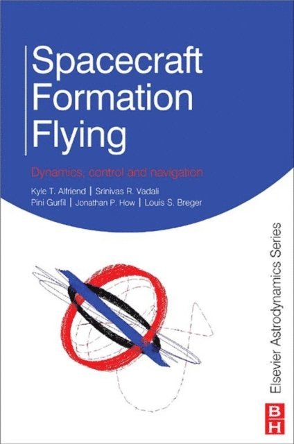 Louis Breger, Jonathan How, Pini Gurfil, Srinivas Rao Vadali, Kyle Alfriend - Spacecraft Formation Flying, E-bok