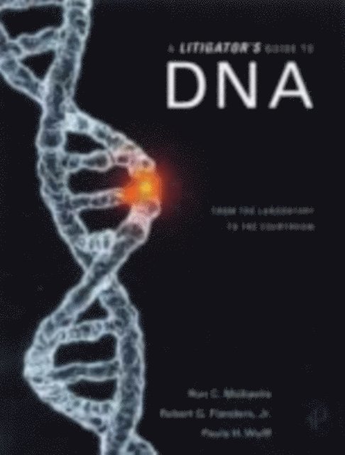 Paula Wulff, Robert G. Flanders, Ron C. Michaelis - Litigator's Guide to DNA, E-bok