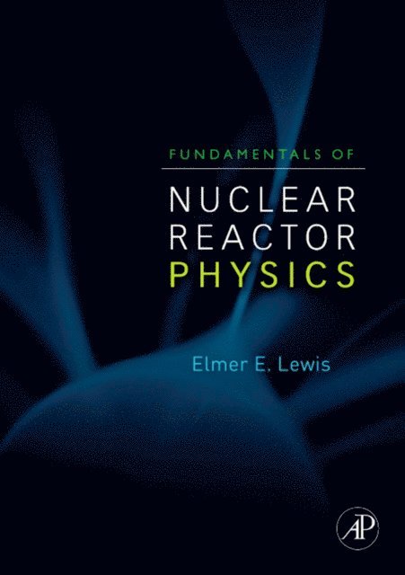 Elmer E. Lewis - Fundamentals of Nuclear Reactor Physics, E-bok