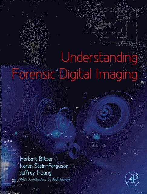 Jeffrey Huang, Karen Stein-Ferguson, Herbert L. Blitzer - Understanding Forensic Digital Imaging, E-bok