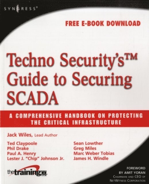 James H. Windle, Marc Weber Tobias, Sean Lowther, Lester J. Johnson, Paul A. Henry, Phil Drake, Ted Claypoole, Jack Wiles, Greg Miles - Techno Security's Guide to Securing SCADA, E-bok