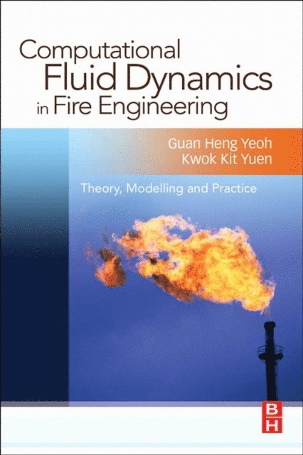 Kwok Kit Yuen, Guan Heng Yeoh - Computational Fluid Dynamics in Fire Engineering, E-bok