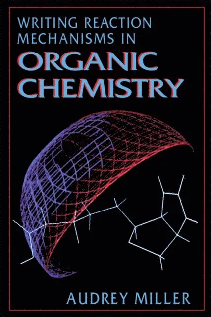 Philippa H. Solomon, Audrey Miller - Writing Reaction Mechanisms in Organic Chemistry, E-bok. Tillgänglighet: Lägg i varukorg