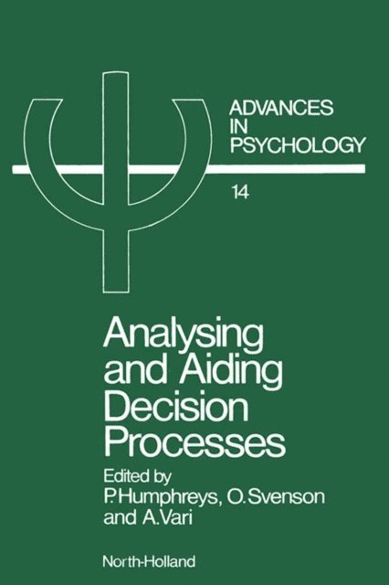 A. Vari, O. Svenson, P. Humphreys - Analysing and Aiding Decision Processes, E-bok