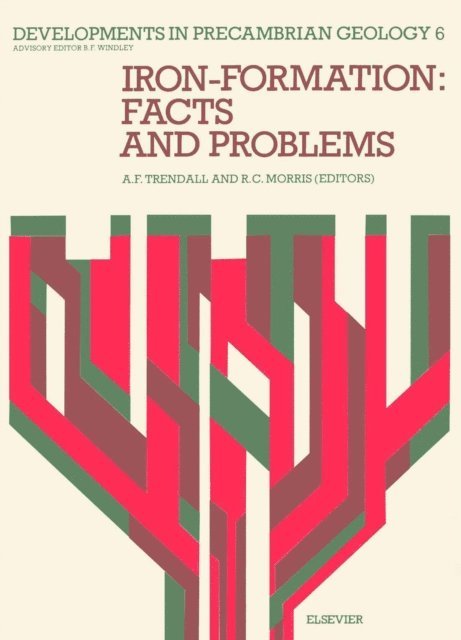 R.C. Morris, A.F. Trendall - Iron-Formation: Facts and Problems, E-bok