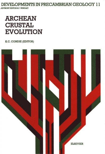K.C. Condie - Archean Crustal Evolution, E-bok