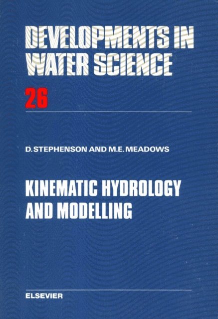 D.J. Stephenson, M.E. Meadows - Kinematic Hydrology and Modelling, E-bok