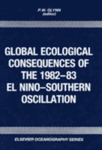 P.W. Glynn - Global Ecological Consequences of the 1982-83 El Nino-Southern Oscillation, E-bok