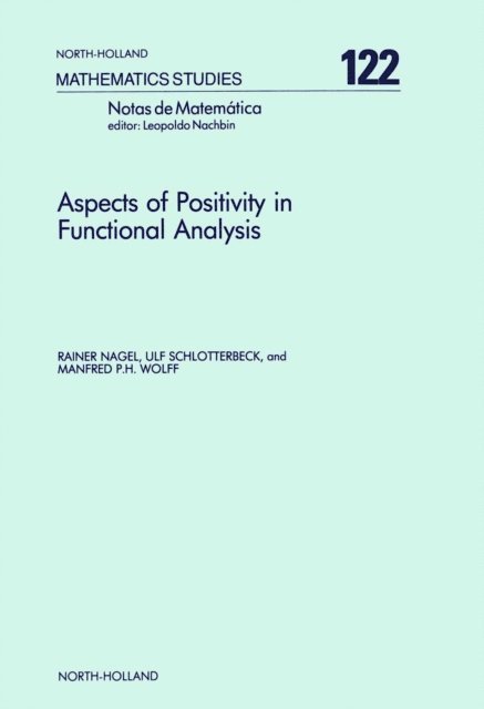 M.P.H. Wolff, U. Schlotterbeck, R. Nagel - Aspects of Positivity in Functional Analysis, E-bok