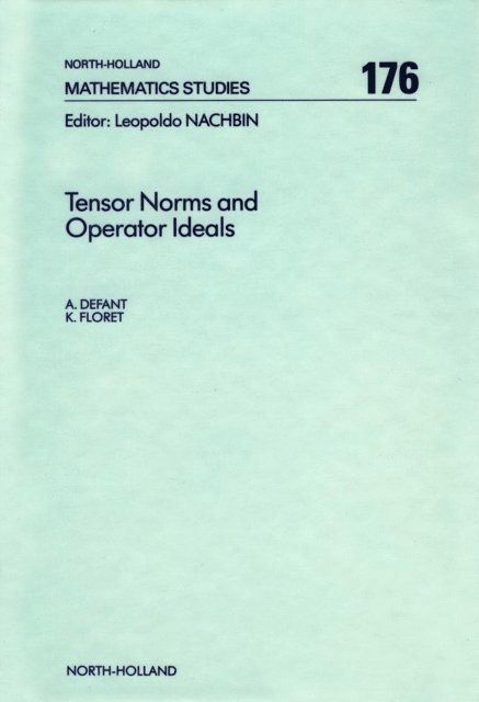 K. Floret, A. Defant - Tensor Norms and Operator Ideals, E-bok