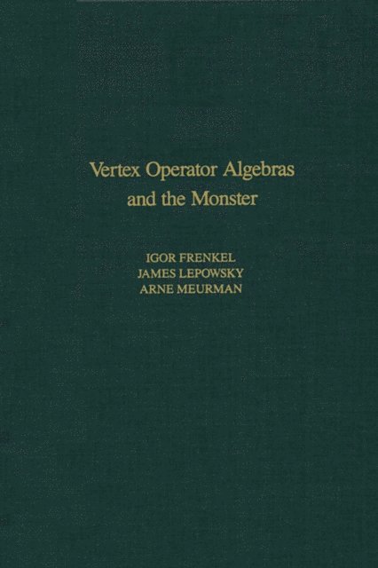 Arne Meurman, James Lepowsky, Igor Frenkel - Vertex Operator Algebras and the Monster, E-bok