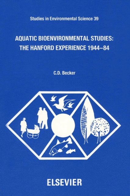 C.D. Becker - Aquatic Bioenvironmental Studies: The Hanford Experience: 1944-1984, E-bok