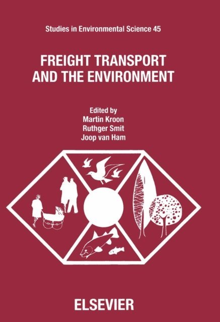 J. van Ham, R. Smit, M. Kroon - Freight Transport and the Environment, E-bok